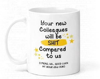 Funny New Job Mug: "Your New Colleagues Will Be Shit"