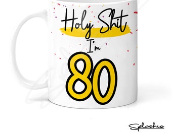Holy Shit I'm 80, Birthday Mug, Special 80th Birthday Mug, 80th Gift. His Birthday - Her Birthday - 80th Special Occasion add a Coaster