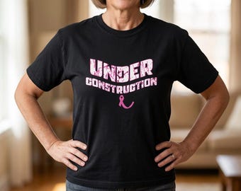Breast Cancer Reconstruction Shirt | Under Construction T Shirt | Breast Cancer Recovery Tee | Mastectomy Survivor Gift