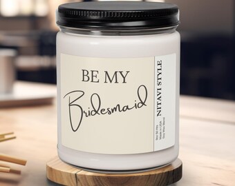 Be My Bridesmaid Proposal Soy Candle Gift For Bridal Party Will You be My Bridesmaid Gifts Candle for Bridal Shower Bachelorette Party