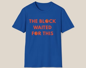 NYC The Block Waited Funny Basketball Championship Tee Unisex Soft Style T-Shirt Fan Gift Dad Boyfriend Husband Gifts New York Culture