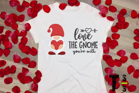 Valentine "Love The Gnome Your With" Tshirt