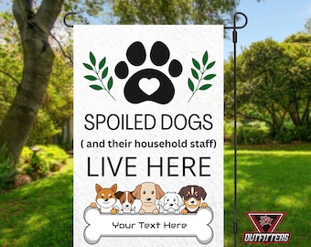 Spoiled Dogs and Their Household Staff Live Here Garden Flag 12x18 ...