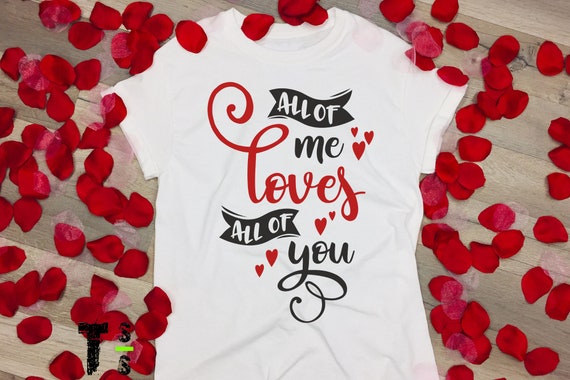 All of me loves all of you Tshirt
