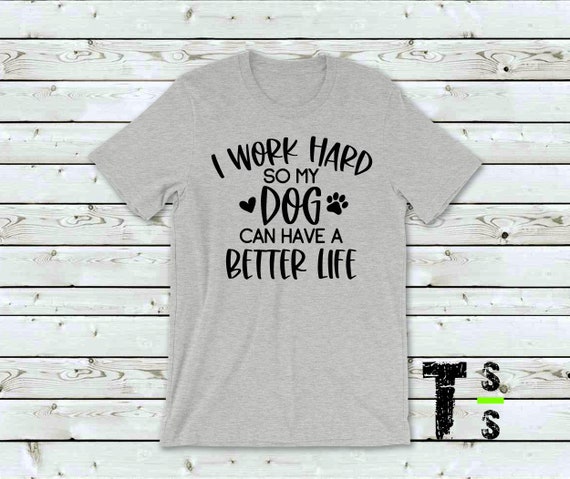I Work Hard Dog/s Mom Shirt
