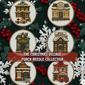 May include: A collection of six Christmas village punch needle designs, each framed in a round hoop. The designs depict buildings like a hospital, bookstore, police station, bed and breakfast, grocery store, and fire station. The text reads "THE CHRISTMAS VILLAGE PUNCH NEEDLE COLLECTION."