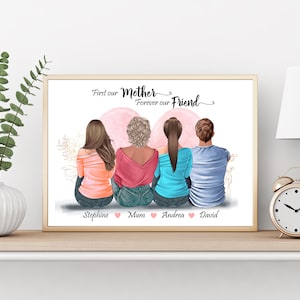 May include: A framed print with a quote that reads "First our Mother, Forever our Friend." The print features an illustration of four people sitting back to back with their names below: Stephanie, Mum, Andrea, and David.