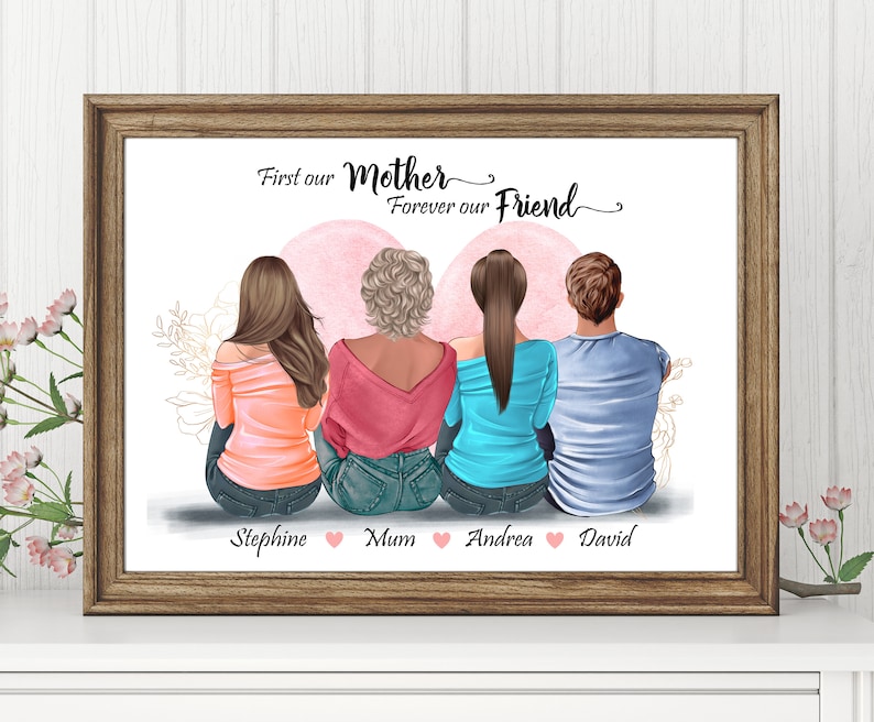 May include: A framed print with a watercolor illustration of four people sitting back to back. The text reads "First our Mother Forever our Friend". The names Stephine, Mum, Andrea, and David are written below the figures.