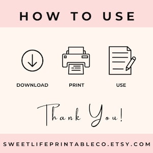 May include: Black and white illustration showing how to download, print, and use a printable. The text says "How to Use", "Download", "Print", "Use", and "Thank You!" with the website address "sweetlifeprintableco.etsy.com".