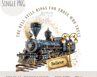Blue Christmas Train PNG, The Bell Still Rings For Those Who Truly Believe, Christmas Sublimation Blue Train Ticket, Sublimation Image