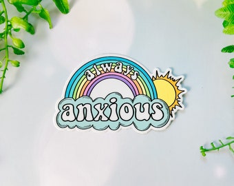 Cute vinyl Sticker 2.5" Always Anxious Mental Health Sticker Rainbow Laptop Sticker Water Bottle Sticker Waterproof Sticker