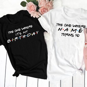 40th birthday shirts for women, friends theme birthday party Shirt, the one where turns 40th birthday, friends tshirts, It&#39;s My Birthday
