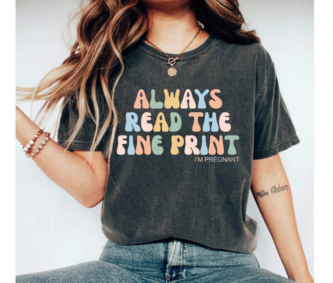 Always Read The Fine Print I'm Pregnant Announcement T-Shirt Always Read The Fine Print I'm Pregnant Announcement T-Shirt