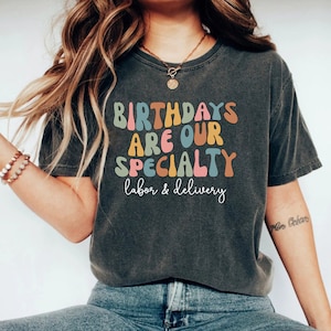 Funny Labor and Delivery Nurse Shirt Birthday Are Our Specialty RN Shirt L&D Nurse School Student Gift Mother Baby Nurse Graduation Gift
