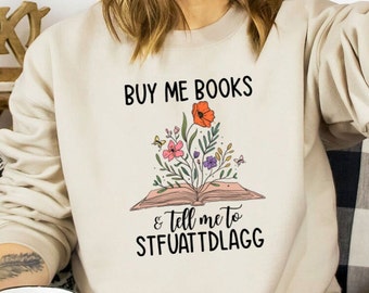 Buy Me Books And Tell Me To STFUATTDLAGG Sweatshirt, Bookish Gift Smut Reader Crewneck, Booktok Merch, Spicy Book Lover, Funny Reading Shirt