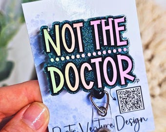 Not the Doctor Badge Reel: Funny Medical Humor, Nurse Gift