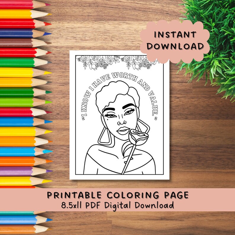 May include: Black and white printable coloring page featuring a woman holding a rose, with the text "I KNOW I HAVE WORTH AND VALUE." The image includes the text "INSTANT DOWNLOAD" and "PRINTABLE COLORING PAGE 8.5x11 PDF Digital Download."