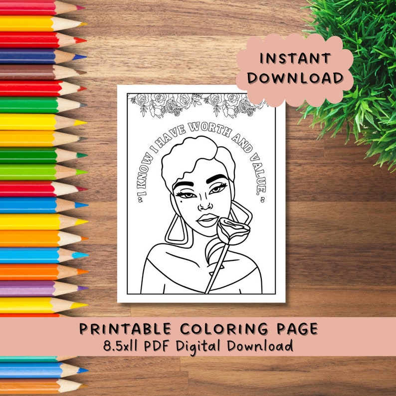 May include: Black and white printable coloring page featuring a woman holding a rose, with the text "I KNOW I HAVE WORTH AND VALUE." The image includes the text "INSTANT DOWNLOAD" and "PRINTABLE COLORING PAGE 8.5x11 PDF Digital Download."