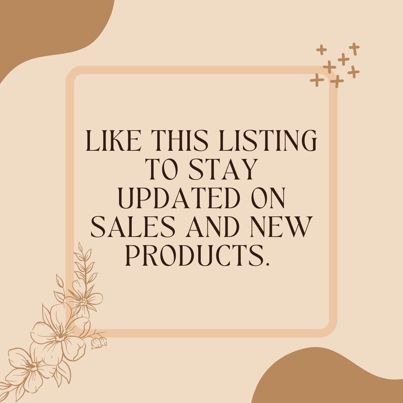 May include: A square graphic with the text "LIKE THIS LISTING TO STAY UPDATED ON SALES AND NEW PRODUCTS." The text is in a dark brown font, set against a light beige background. Floral and cross design elements are present.