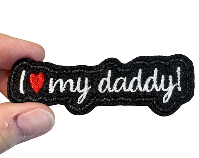I love my daddy! Embroidered Iron-On Patch