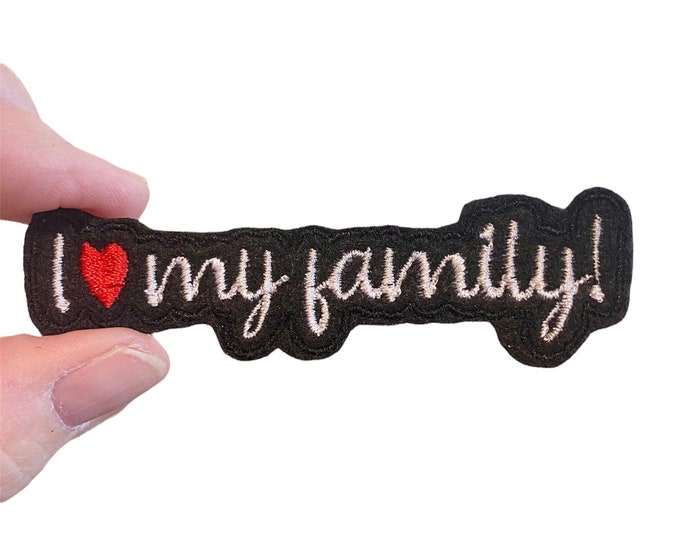 I love my family! Embroidered Iron-On Patch