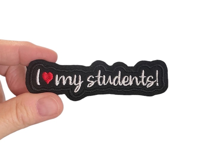 I love my students! Embroidered Iron-On Patch