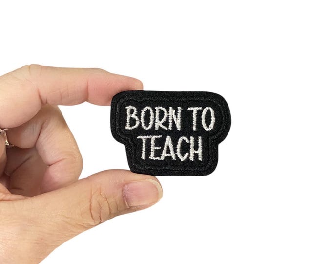 Born To Teach Embroidered Iron-On Patch - Teacher Patch - Educator Patch