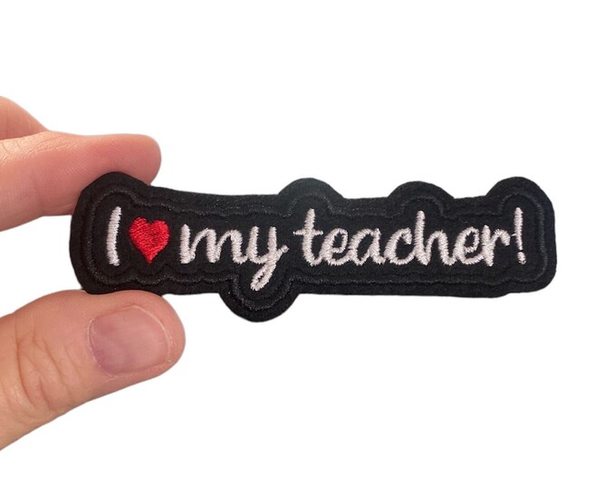I love my teacher! Embroidered Iron-On Patch