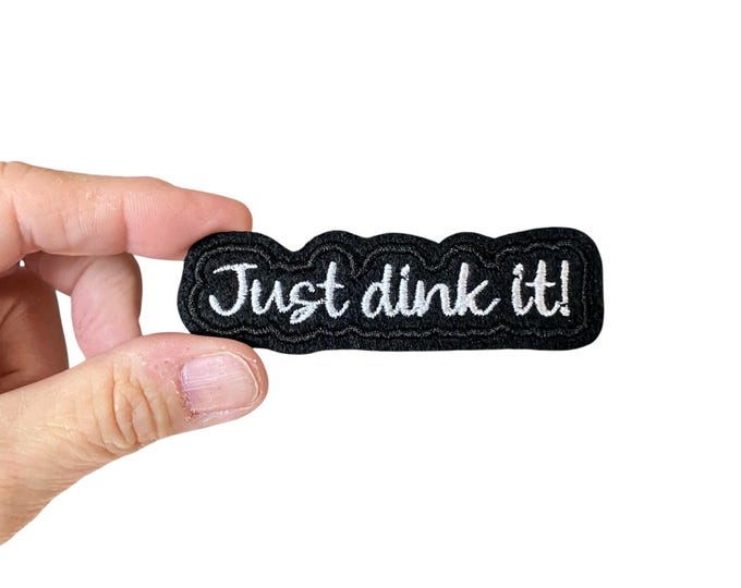 Just Dink It Patch – Iron-On Pickleball Embroidered Badge for Players & Fans