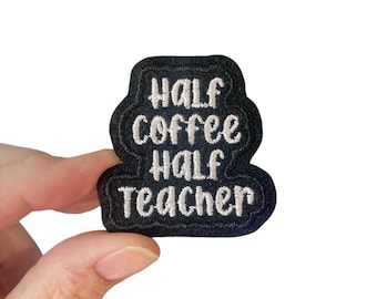 Half Coffee Half Teacher! Embroidered Iron-On Patch