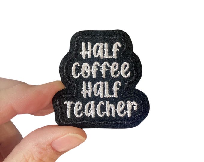 Half Coffee Half Teacher! Embroidered Iron-On Patch
