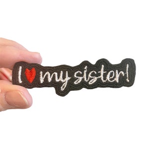 I love my sister! Embroidered Iron-On Patch