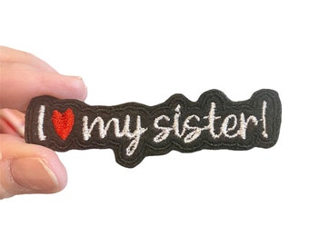 I love my sister! Embroidered Iron-On Patch