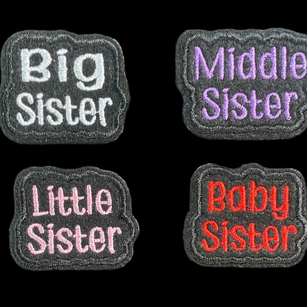 Big Sister - Little Sister - Middle Sister - Baby Sister Embroidered Iron-On Patch - 1 patch of choice