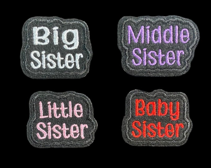 Big Sister - Little Sister - Middle Sister - Baby Sister Embroidered Iron-On Patch - 1 patch of choice