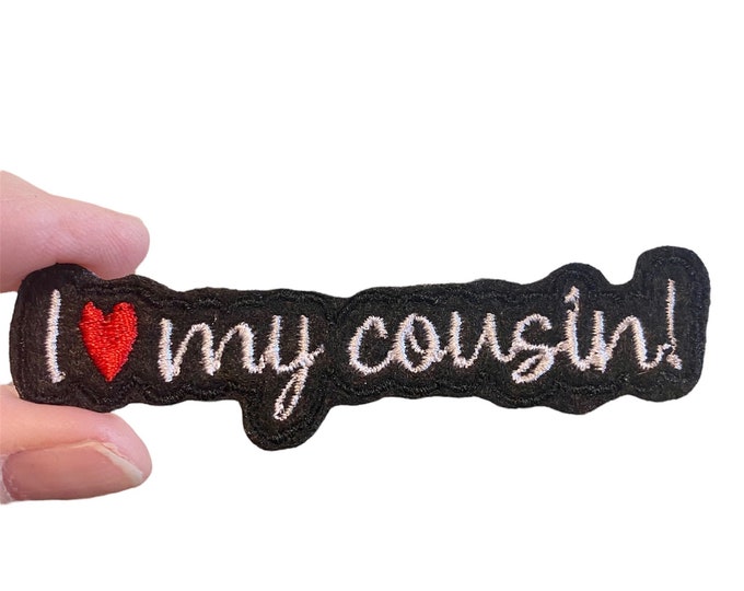 I love my cousin! Embroidered Iron-On Patch