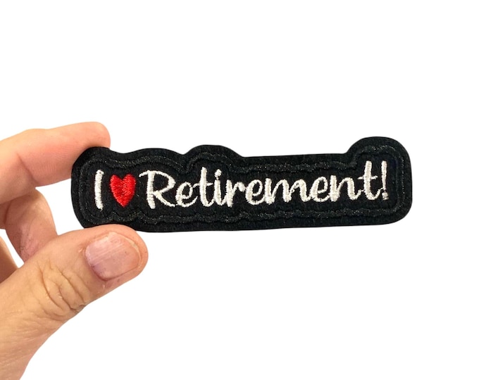 I love Retirement! Embroidered Iron-On Patch
