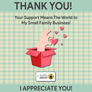May include: A hand reaches out of a red box, holding a pink heart.  The hand is surrounded by pink hearts.  The text "THANK YOU!" is at the top of the image.  The text "Your Support Means The World to My Small Family Business!" is below the hand.  The text "I APPRECIATE YOU!" is at the bottom of the image.  The text "bumblebee planner" is in a white box with a yellow bee.