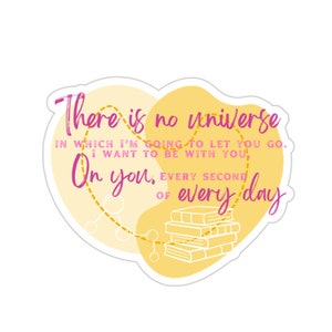 There is no universe in which I'm going to let you go - Love, Theoretically - Ali Hazelwood - Book Quote Sticker