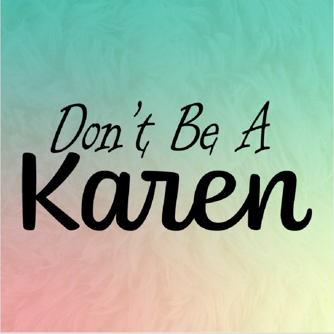 Dont Be A Karen Karen Svg Etsy