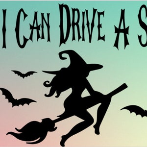 May include: A Halloween-themed graphic with the text "YES I CAN DRIVE A STICK" in black. The image features a black silhouette of a witch riding a broom, surrounded by bats, set against a gradient background of teal, pink, and yellow.