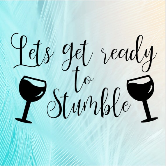 Lets get ready to stumble SVG, Wine images, drinking, girls night svg/png