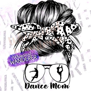 Dance Mom Sublimation | Dance Sublimation | Dance PNG | Dance Messy Bun | Dance Shirt Design | Dance Design