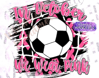 May include: A pink and black graphic design with a soccer ball in the center. The text "In October we wear pink" is written in a black brush font.