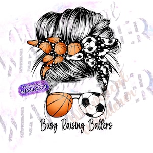 Busy Raising Ballers Design | Messy Bun Basketball Soccer Mom of Both Design | Mom of Both Basketball Soccer Design | Basketball Soccer PNG
