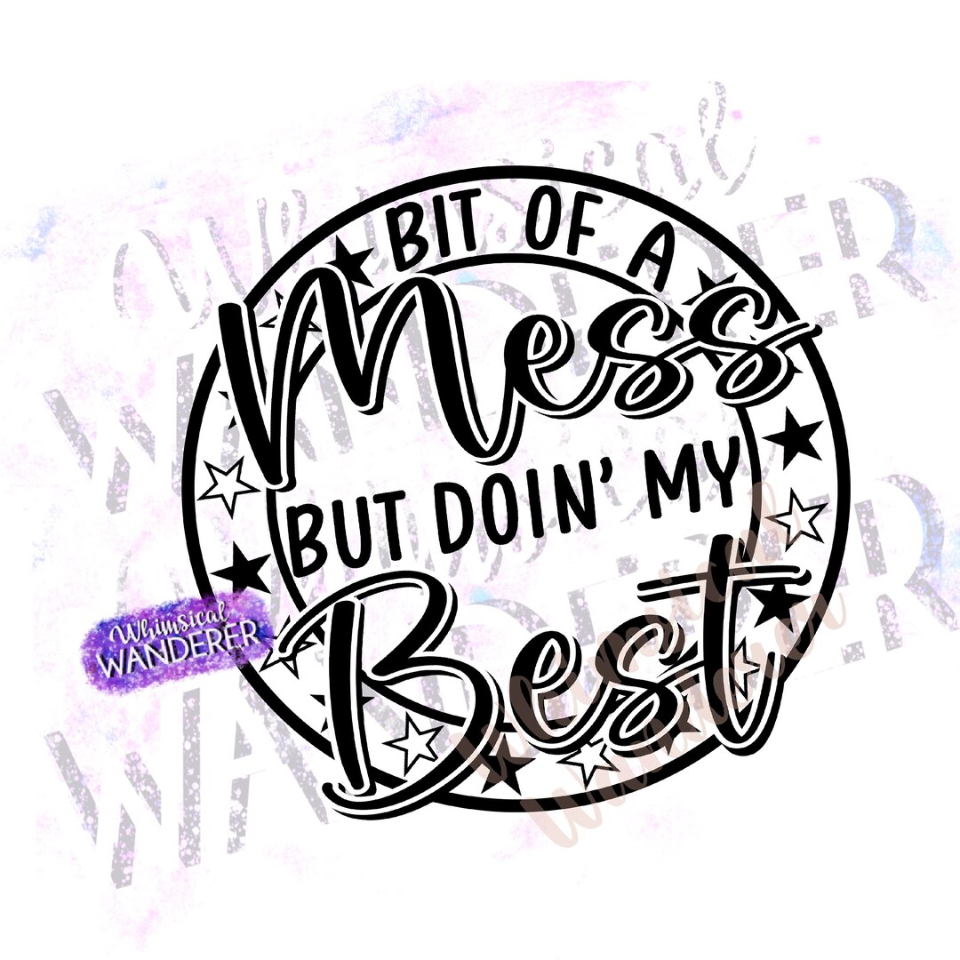 Bit of A Mess but Doin’ My Best Design | Doing My Best Sublimation ...