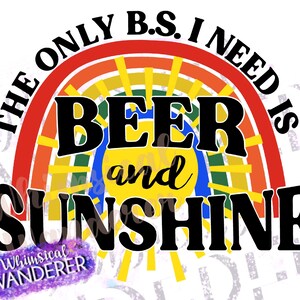 The Only BS I Need Is Beer And Sunshine Sublimation  | Beer And Sunshine Design | Beer And Sunshine Shirt Design