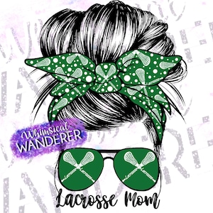Lacrosse Mom Messy Bun | Lacrosse Sublimation | Lacrosse Shirt | Lacrosse Mom Sublimation | Green Lacrosse PNG | Messy Bun Lacrosse Green