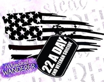 May include: A graphic design featuring a distressed American flag in black and white. A black dog tag with the text "22 A DAY END VETERAN SUICIDE" is superimposed over the flag. The design includes the text "Whimsical Wanderer".