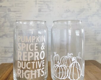 Pumpkin Spice and Reproductive Rights Beer Glass, Pumpkin Iced Coffee Glass, Iced Coffee Cup, Birthday Gift for Her. Feminist Gift